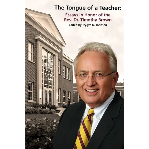 The Tongue of a Teacher: Essays in Honor of the Rev. Dr. Timothy Brown - Paperback
