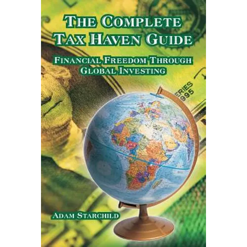 The Complete Tax Haven Guide: Financial Freedom Through Global Investing - Paperback