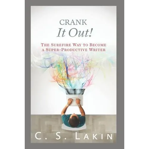 Crank It Out!: The Surefire Way to Become a Super-Productive Writer - Paperback