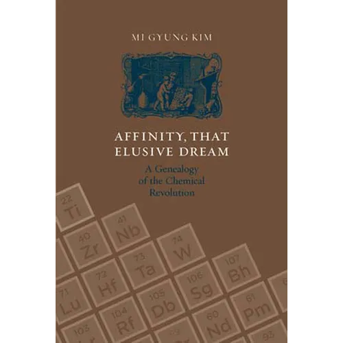 Affinity, That Elusive Dream: A Genealogy of the Chemical Revolution - Paperback