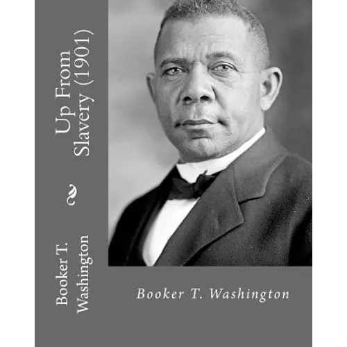 Up From Slavery (1901). By: Booker T. Washington: Autobiography - Paperback