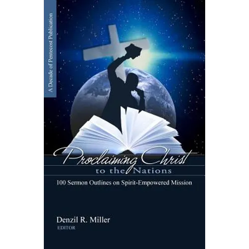 Proclaiming Christ to the Nations: 100 Sermon Outlines on Spirit-Empowered Mission - Paperback