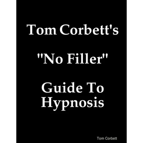 Tom Corbett's "No Filler" Guide To Hypnosis - Paperback