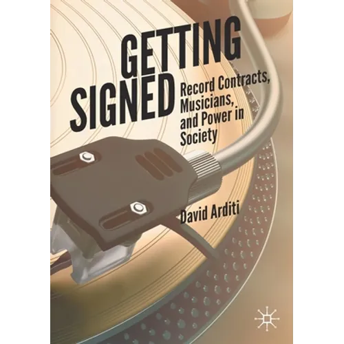 Getting Signed: Record Contracts, Musicians, and Power in Society - Paperback