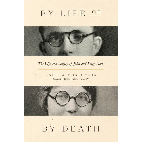 By Life or by Death: The Life and Legacy of John and Betty Stam - Paperback