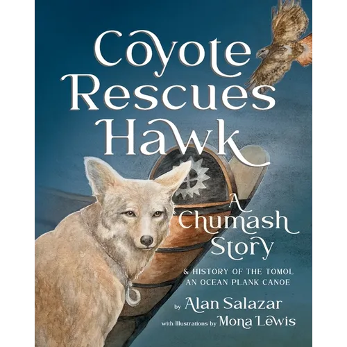 Coyote Rescues Hawk: A Chumash Story & History of the Tomol-an Ocean Plank Canoe - Paperback