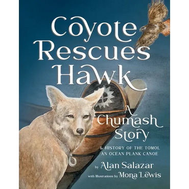 Coyote Rescues Hawk: A Chumash Story & History of the Tomol-an Ocean Plank Canoe - Paperback