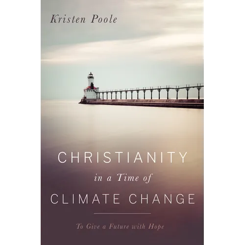 Christianity in a Time of Climate Change: To Give a Future with Hope - Paperback