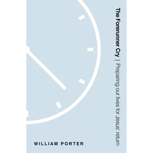 The Forerunner Cry: Preparing Our Lives for Jesus' Return - Paperback