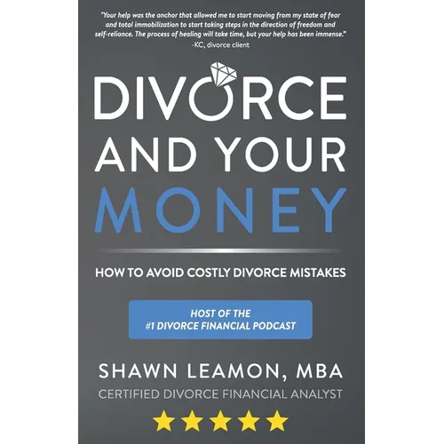 Divorce and Your Money: How to Avoid Costly Divorce Mistakes - Paperback