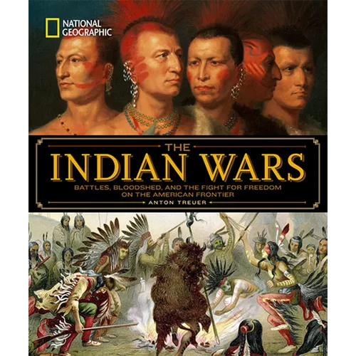 National Geographic the Indian Wars: Battles, Bloodshed, and the Fight for Freedom on the American Frontier - Hardcover