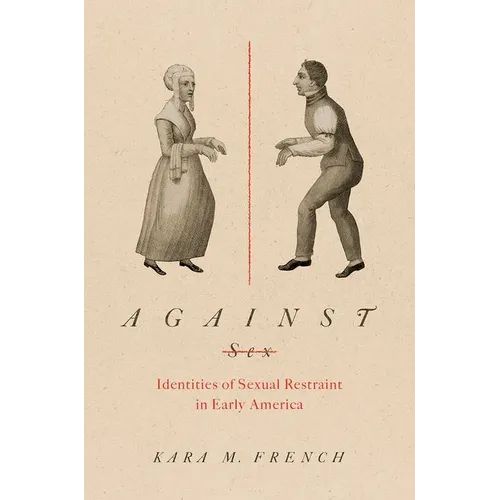 Against Sex: Identities of Sexual Restraint in Early America - Paperback