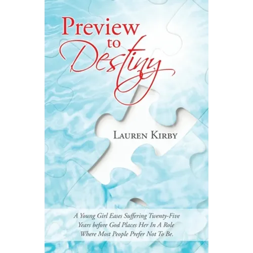 Preview to Destiny: A Young Girl Eases Suffering Twenty-Five Years Before God Places Her in a Role Where Most People Prefer Not to Be. - Paperback