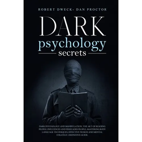 Dark Psychology Secrets: Dark psychology and manipulation, the art of reading people. influence and persuade people, mastering body language te - Paperback