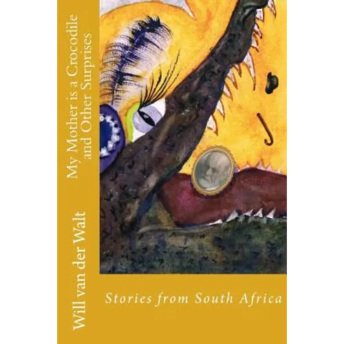 My Mother is a Crocodile and Other Surprises: Stories from South Africa - Paperback