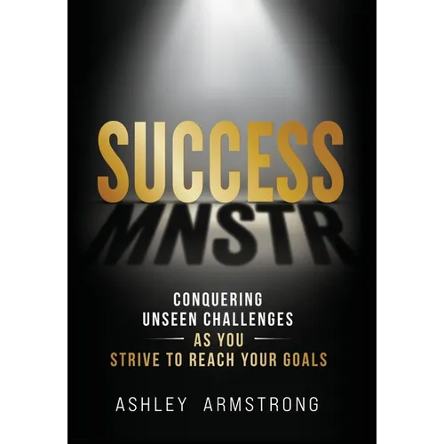 Success Mnstr: Conquering Unseen Challenges as You Strive to Reach Your Goals - Hardcover