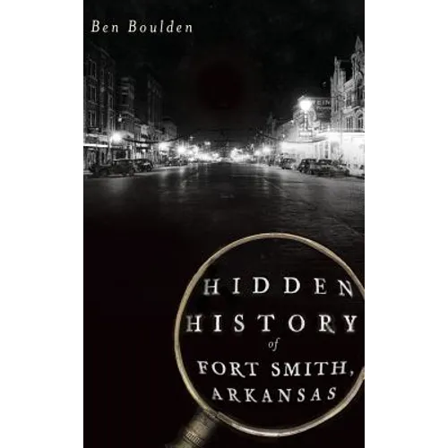 Hidden History of Fort Smith, Arkansas - Hardcover