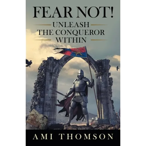 Fear Not!: Unleash the Conqueror Within - Paperback