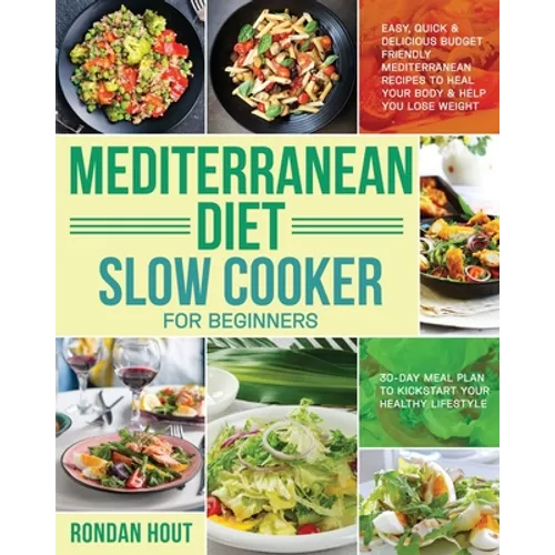 Mediterranean Diet Slow Cooker for Beginners: Easy, Quick & Delicious Budget Friendly Mediterranean Recipes to Heal Your Body & Help You Lose Weight ( - Paperback
