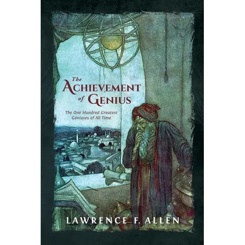 The Achievement of Genius: The One Hundred Greatest Geniuses of All Time - Paperback