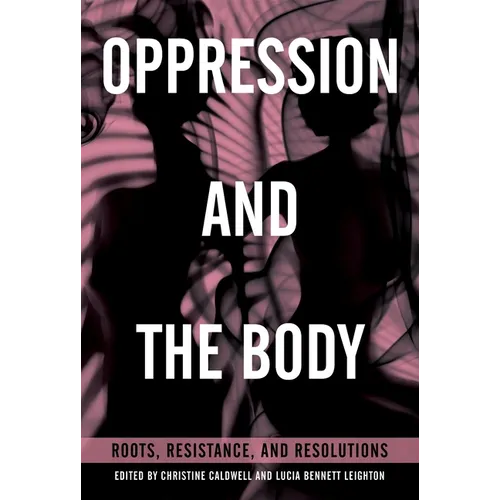 Oppression and the Body: Roots, Resistance, and Resolutions - Paperback