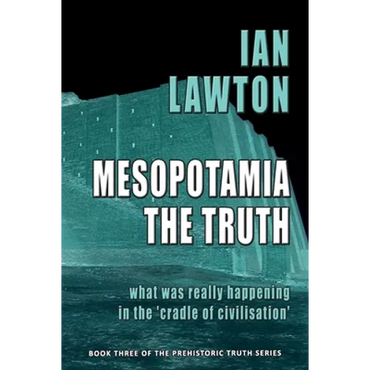 Mesopotamia: The Truth: what was really happening in the 'cradle of civilisation' - Paperback