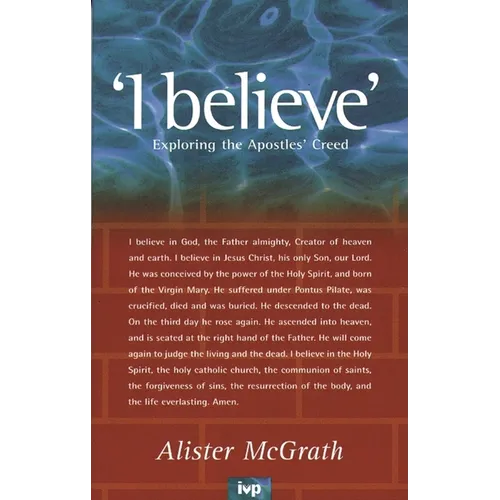 I Believe: Exploring the Apostles' Creed - Paperback