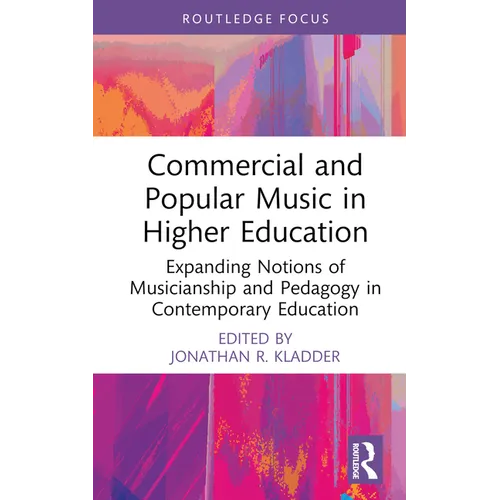 Commercial and Popular Music in Higher Education: Expanding Notions of Musicianship and Pedagogy in Contemporary Education - Hardcover
