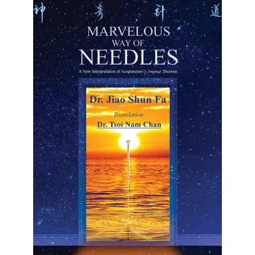 Marvelous Way of Needles: Reading Ling Shu Nine Needles and Twelve Yuan-Source Points - Hardcover