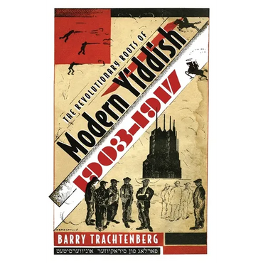 The Revolutionary Roots of Modern Yiddish, 1903-1917 - Hardcover