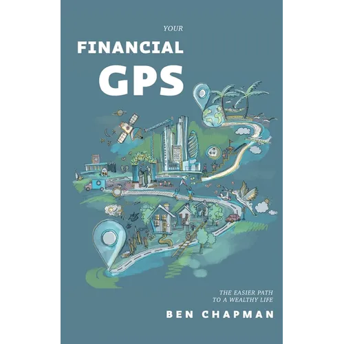 Your Financial GPS: The Easier Path To A Wealthy Life - Paperback