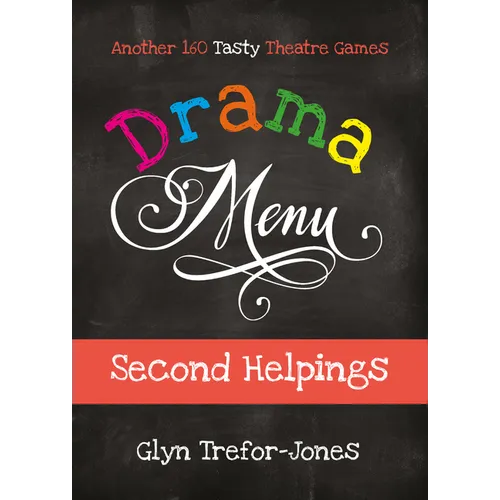 Drama Menu: Second Helpings - Another 160 Tasty Theatre Games - Spiral