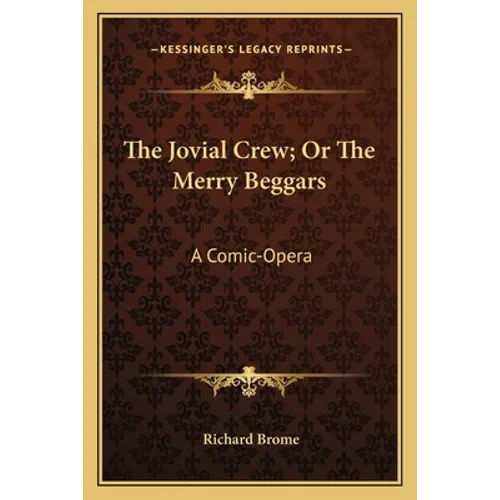 The Jovial Crew; Or The Merry Beggars: A Comic-Opera - Paperback