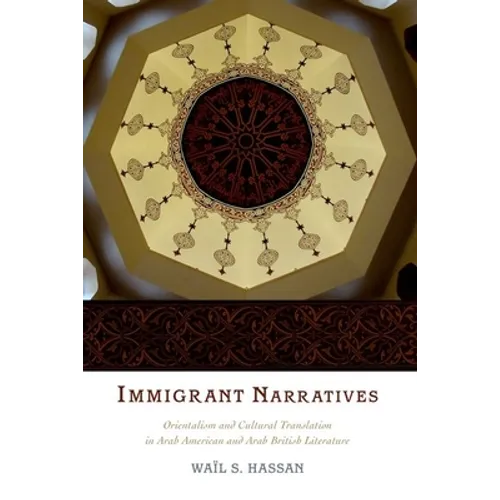 Immigrant Narratives: Orientalism and Cultural Translation in Arab American and Arab British Literature - Paperback