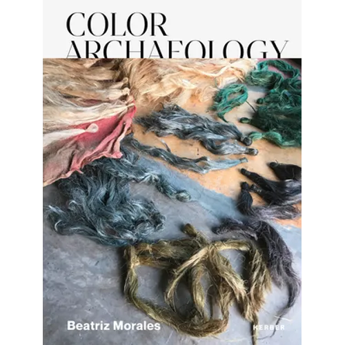 Beatriz Morales: Color Archaeology - Hardcover