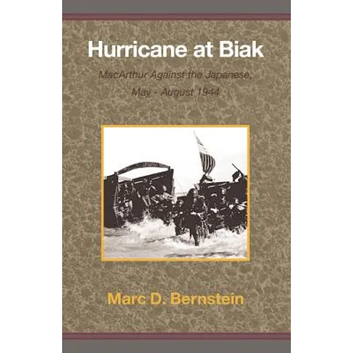 Hurricane at Biak: MacArthur Against the Japanese, May-August 1944 - Paperback