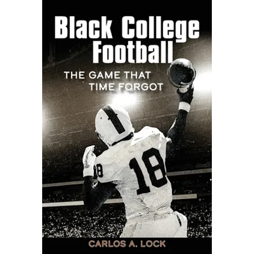 Black College Football: The Game That Time Forgot: The Game That Time Forgot - Paperback