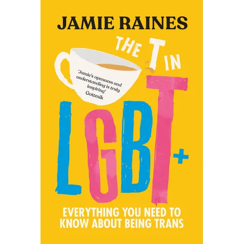 The T in LGBT: Everything You Need to Know about Being Trans - Paperback