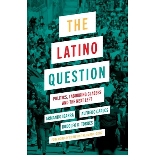 The Latino Question: Politics, Labouring Classes and the Next Left - Paperback
