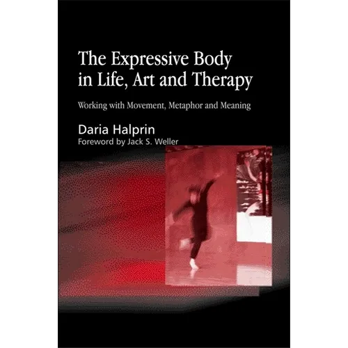 Expressive Body in Life, Art and Therapy: Working with Movement, Metaphor and Meaning - Paperback