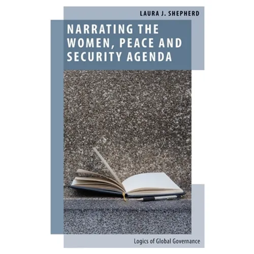 Narrating the Women, Peace and Security Agenda: Logics of Global Governance - Paperback