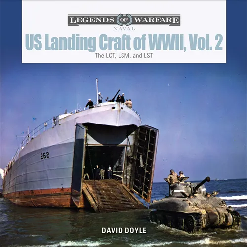 Us Landing Craft of World War II, Vol. 2: The Lct, Lsm, Lcs(l)(3), and Lst - Hardcover
