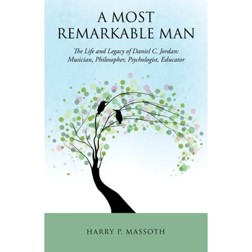 A Most Remarkable Man: The Life and Legacy of Daniel C. Jordan: Musician, Philosopher, Psychologist, Educator - Paperback