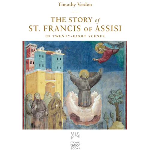 The Story of St. Francis of Assisi: In Twenty-Eight Scenes - Paperback
