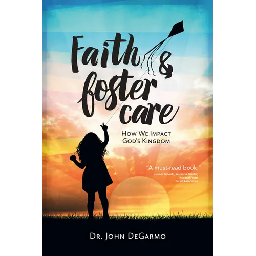 Faith & Foster Care: How We Impact God's Kingdom - Paperback