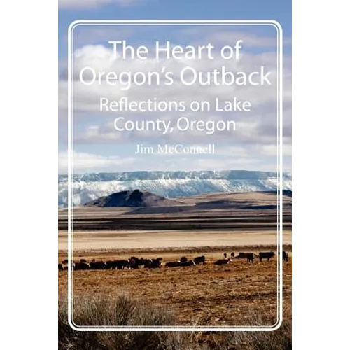 The Heart of Oregon's Outback: Reflections on Lake County, Oregon - Paperback