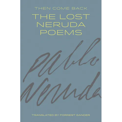 Then Come Back: The Lost Neruda Poems - Paperback
