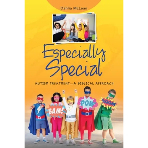 Especially Special: Autism Treatment-A Biblical Approach - Paperback