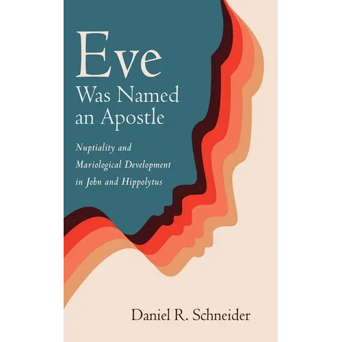 Eve Was Named an Apostle: Nuptiality and Mariological Development in John and Hippolytus - Paperback