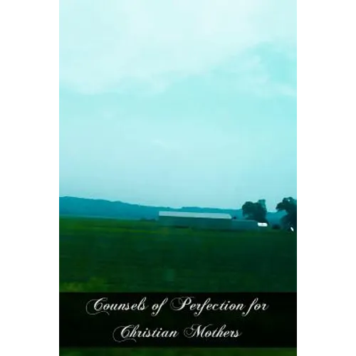 Counsels of Perfection for Christian Mothers - Paperback